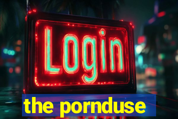 the pornduse