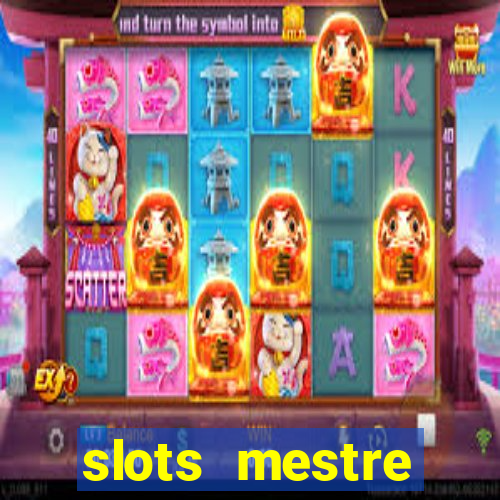 slots  mestre