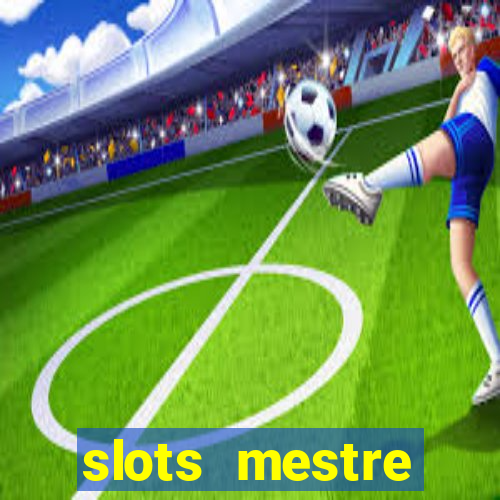 slots  mestre