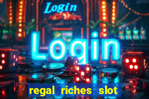 regal riches slot free play