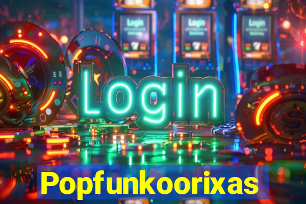 Popfunkoorixas