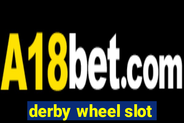 derby wheel slot