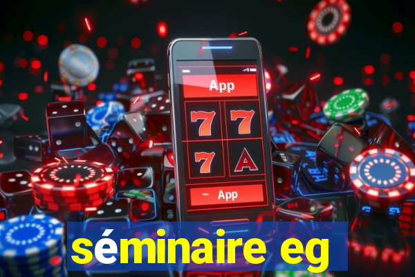 séminaire eg