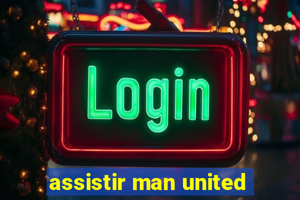 assistir man united