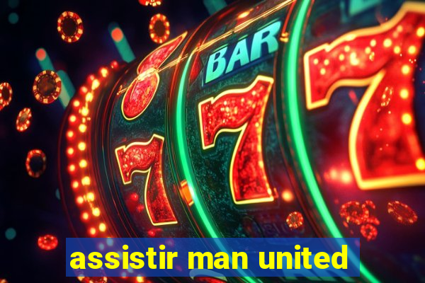 assistir man united