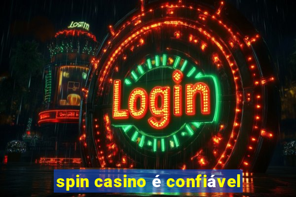 spin casino é confiável