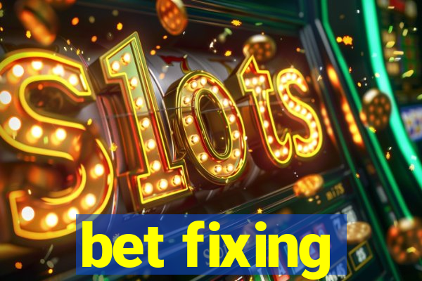 bet fixing