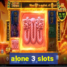 alone 3 slots