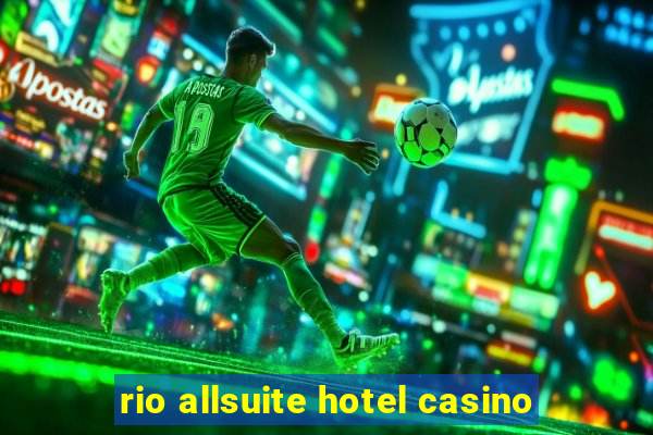 rio allsuite hotel casino