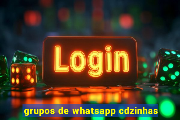 grupos de whatsapp cdzinhas