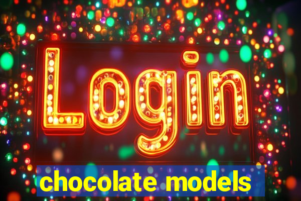 chocolate models