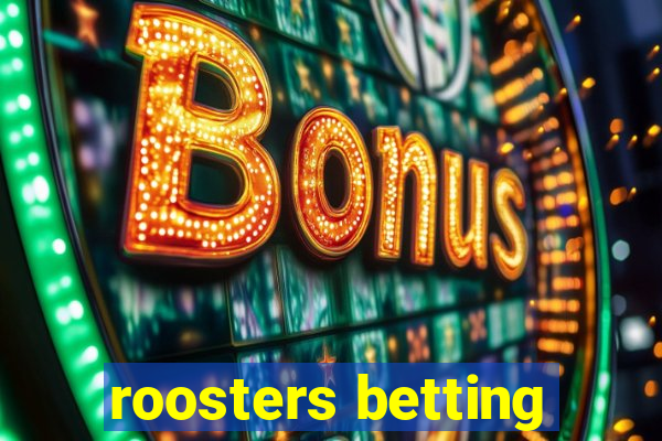 roosters betting