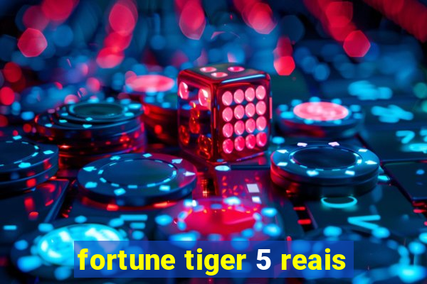 fortune tiger 5 reais