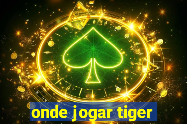 onde jogar tiger