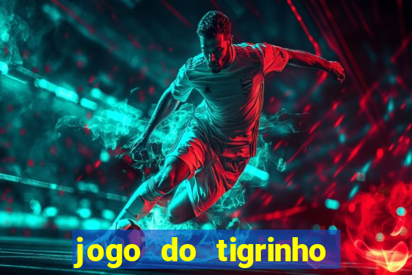 jogo do tigrinho que ganha