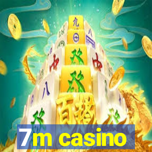 7m casino