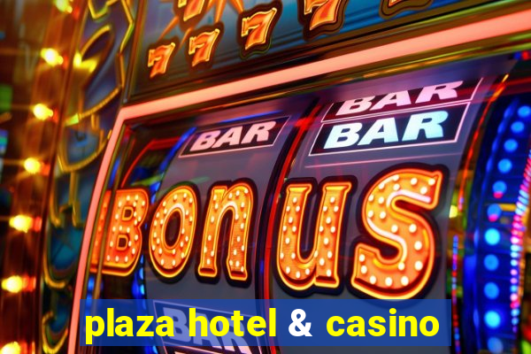 plaza hotel & casino