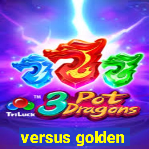 versus golden