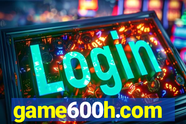 game600h.com