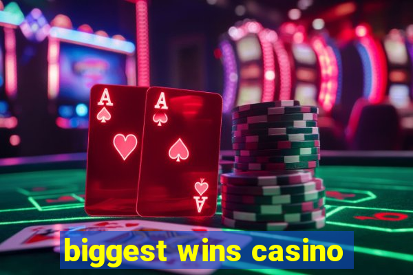 biggest wins casino