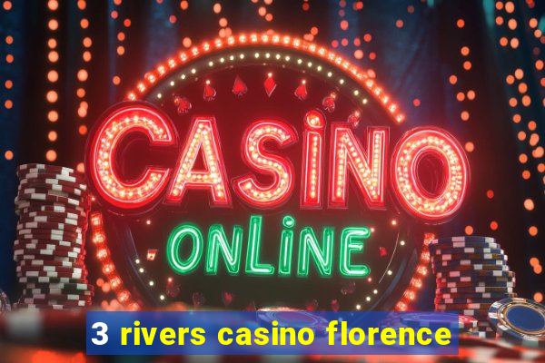 3 rivers casino florence