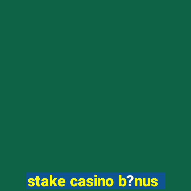 stake casino b?nus