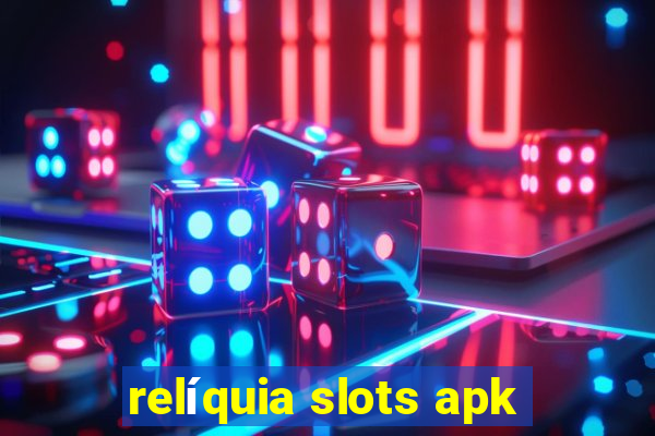 relíquia slots apk