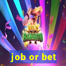 job or bet