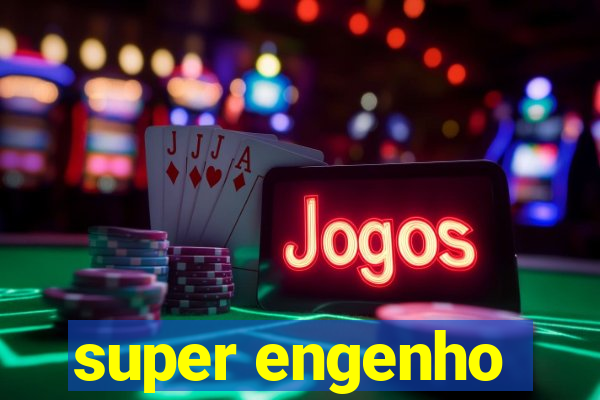 super engenho