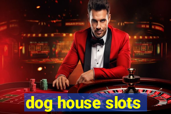 dog house slots