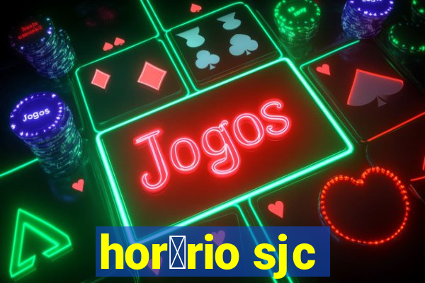 hor谩rio sjc