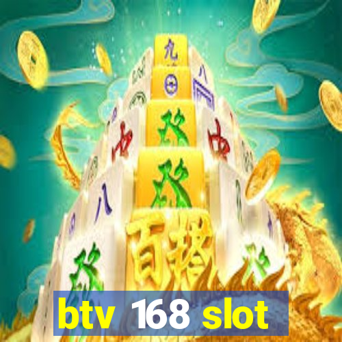 btv 168 slot