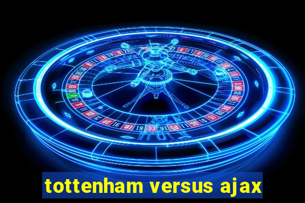 tottenham versus ajax