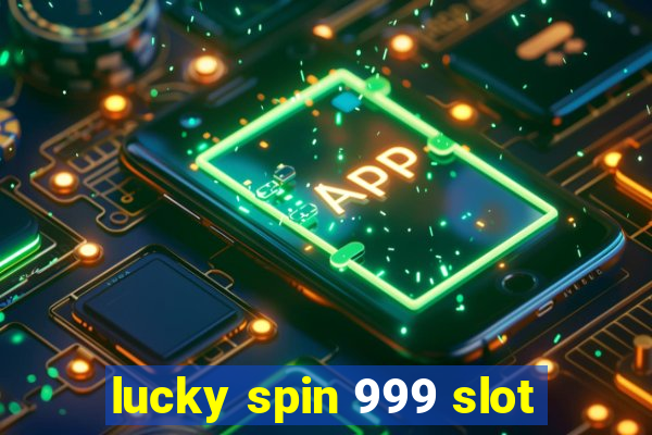 lucky spin 999 slot