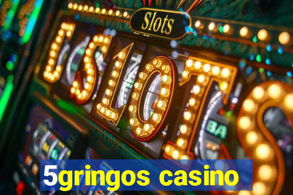 5gringos casino