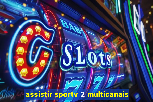 assistir sportv 2 multicanais