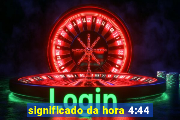 significado da hora 4:44