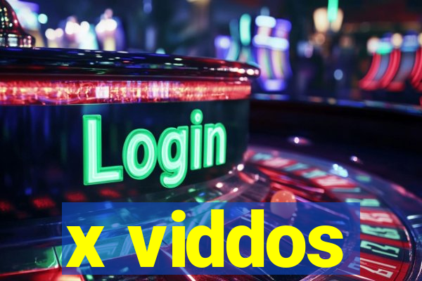 x viddos