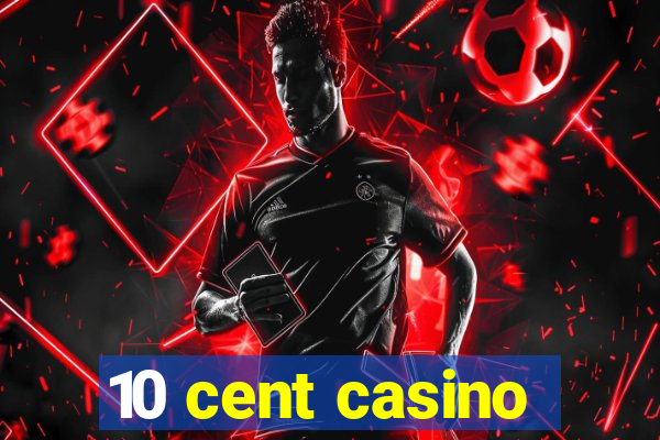 10 cent casino