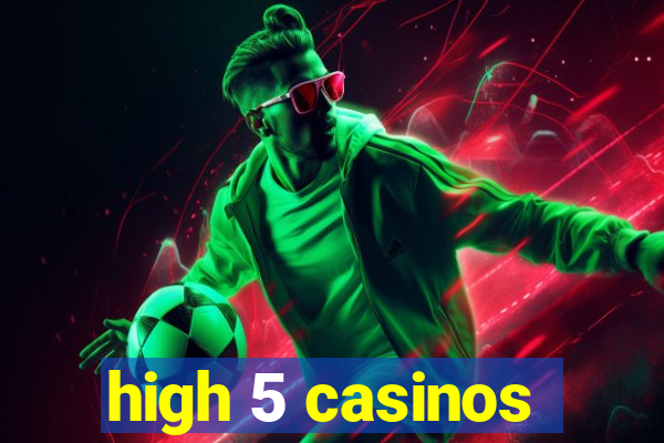 high 5 casinos