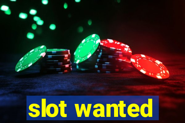 slot wanted