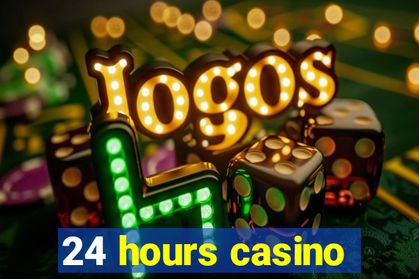 24 hours casino