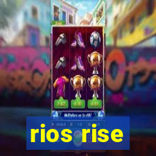 rios rise