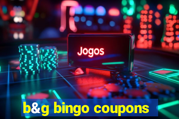 b&g bingo coupons