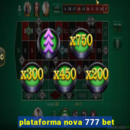 plataforma nova 777 bet