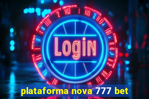 plataforma nova 777 bet