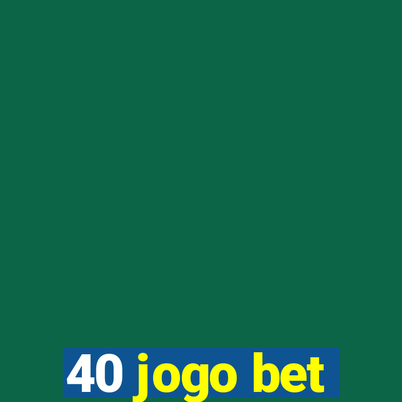 40 jogo bet