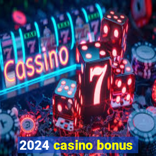 2024 casino bonus