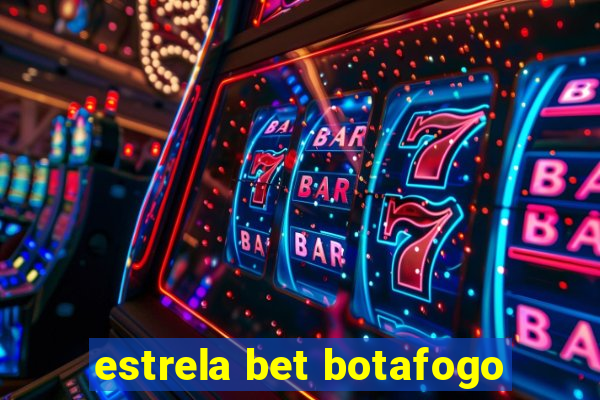 estrela bet botafogo