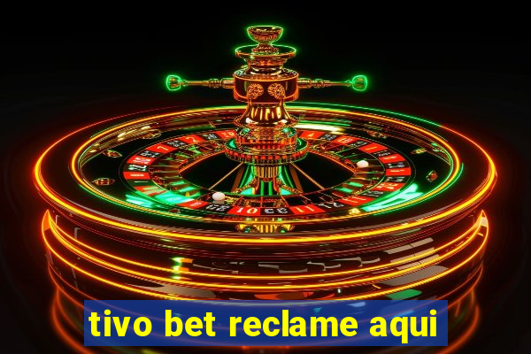 tivo bet reclame aqui